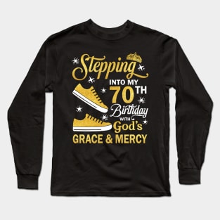 Stepping Into My 70th Birthday With God's Grace & Mercy Bday Long Sleeve T-Shirt